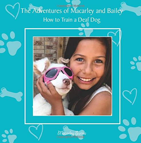The Adventures Of Macarley & Bailey…How To Train A Deaf Dog